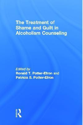 The Treatment of Shame and Guilt in Alcoholism Counseling(English, Paperback, Potter-Efron Ron)