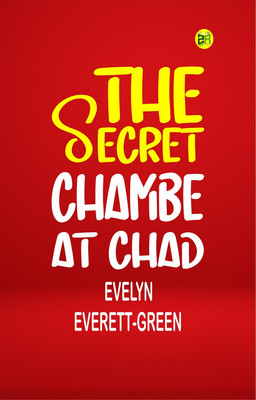 The Secret Chamber at Chad(Paperback, Evelyn Everett-Green)