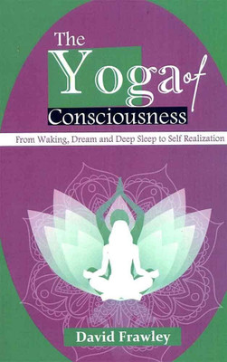 The Yoga of Consciousness From Waking, Dream and Deep Sleep to Self Realization(Paperback, David Frawley)