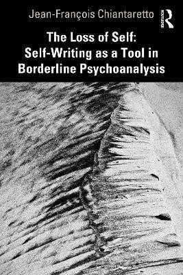 The Loss of Self: Self-Writing as a Tool in Borderline Psychoanalysis(English, Paperback, Chiantaretto Jean-Francois)