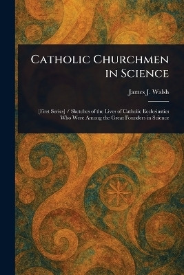Catholic Churchmen in Science(English, Paperback, Walsh James J (James Joseph))