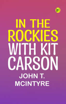 In the Rockies with Kit Carson(Paperback, John T. McIntyre)