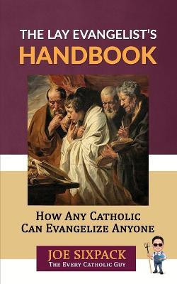 The Lay Evangelist's Handbook(English, Paperback, The Every Catholic Guy Joe Sixpack-)