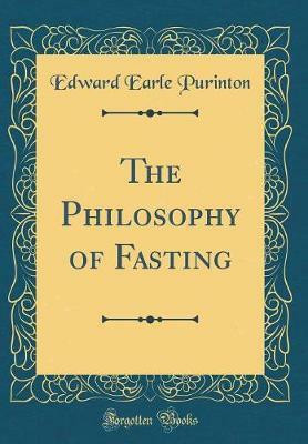 The Philosophy of Fasting (Classic Reprint)(English, Hardcover, Purinton Edward Earle)