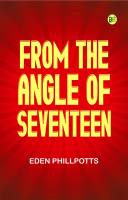 From the Angle of Seventeen(Paperback, Eden Phillpotts)