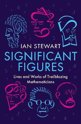 Significant Figures  - Lives and Works of Trailblazing Mathematicians(English, Paperback, Stewart Ian)