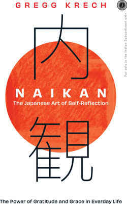Naikan: The Japanese Art of Self-Reflection; The Power of Gratitude and Grace in Everday Life(English, Paperback, unknown)