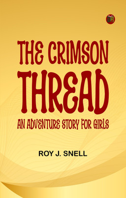 The Crimson Thread An Adventure Story for Girls(Paperback, Roy J. Snell)