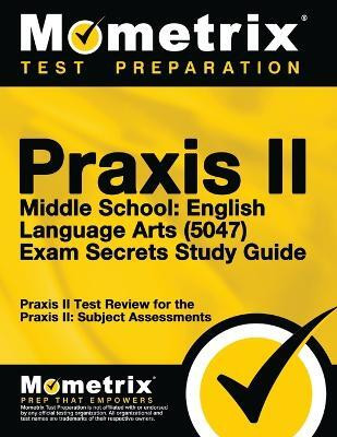 PRAXIS II Middle School English Language Arts (5047) Exam Secrets Study Guide(English, Paperback, Mometrix Media LLC)