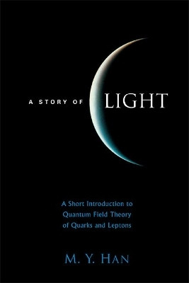 Story Of Light, A: A Short Introduction To Quantum Field Theory Of Quarks And Leptons(English, Hardcover, Han Moo-young)