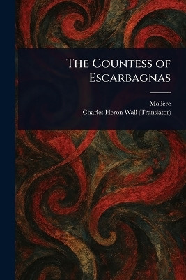 The Countess of Escarbagnas(English, Paperback, Moliere Charles Heron)