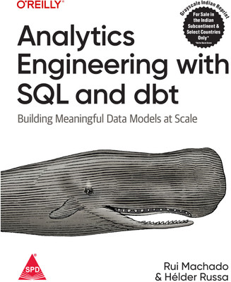 Analytics Engineering with SQL and dbt: Building Meaningful Data Models at Scale (Grayscale Indian Edition)(Paperback, Rui Pedro Machado, Helder Russa)