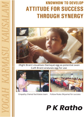 Knowhow to Develop Attitude for Success Through Synergy  - Yogah Karmasu Kausalam(Paperback, P K Ratho)