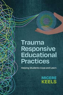Trauma Responsive Educational Practices(English, Paperback, Keels Micere)