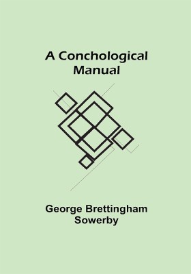 A Conchological Manual(Paperback, George Brettingham Sowerby)