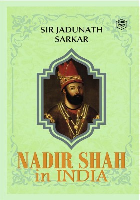 Nadir Shah in India (Hardcover Library Edition)(Hardcover, Sir Jadunath Sarkar)