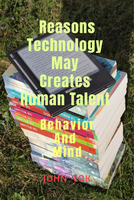 Reasons Technology May Creates Human Talent(English, Paperback, Lok John)