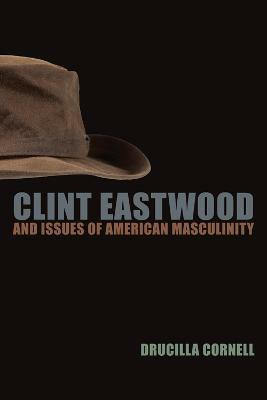 Clint Eastwood and Issues of American Masculinity(English, Hardcover, Cornell Drucilla)