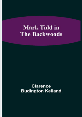 Mark Tidd in the Backwoods(English, Paperback, Budington Kelland Clarence)