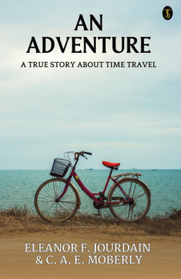 An Adventure A True Story About Time Travel(Paperback, Eleanor F. Jourdain, C. A. E. Moberly)