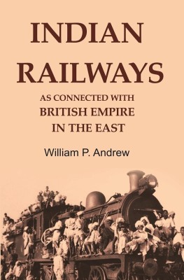 Indian Railways as Connected with British Empire in the East(Paperback, William P. Andrew)