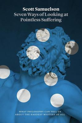 Seven Ways of Looking at Pointless Suffering(English, Hardcover, Samuelson Scott)