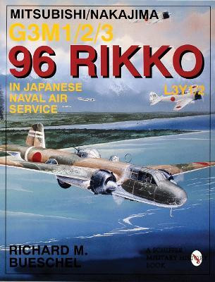 Mitsubishi/Nakajima G3M1/2/3 96 Rikko L3Y1/2 in Japanese Naval Air Service(English, Paperback, Bueschel Richard M.)
