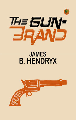 The Gun-Brand(Paperback, James B. Hendryx)