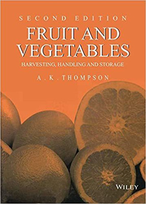 FRUIT AND VEGETABLES : HARVESTING HANDLING AND STORAGE/ 2ND EDN(Hardcover, THOMPSON A.K.)