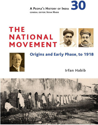 The National Movement
Origins and Early Phase, to 1918
Irfan Habib(Paperback, Irfan Habib)