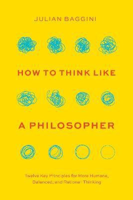 How to Think Like a Philosopher(English, Hardcover, Baggini Julian)
