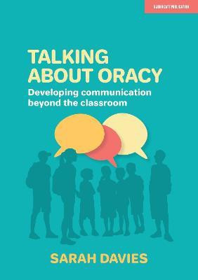 Talking about Oracy: Developing communication beyond the classroom(English, Paperback, Davies Sarah)