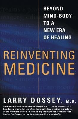 Reinventing Medicine  - Beyond Mind-Body to a New Era of Healing(English, Paperback, Dossey Larry)