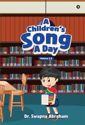 A Children's Song A Day(English, Hardcover, Dr. Swapna Abraham)