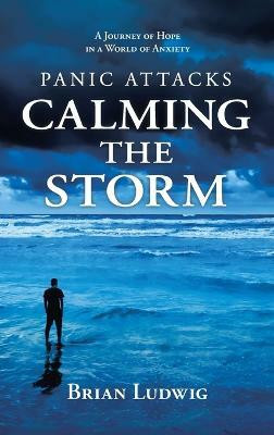 Panic Attacks Calming the Storm(English, Hardcover, Ludwig Brian)