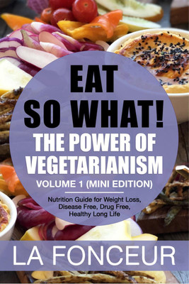 Eat So What! The Power of Vegetarianism Volume 1(English, Paperback, La Fonceur)