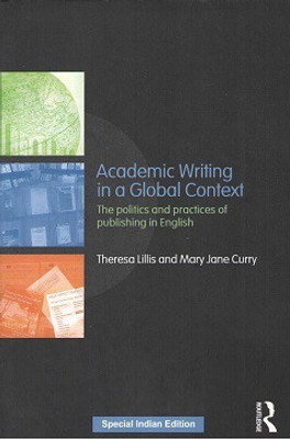 Academic Writing in a Global Context: The Politics and Practices of Publishing in English(Paperback, Theresa Lillis, Mary Jane Curry)