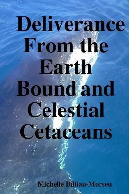 Deliverance from the Earth Bound and Celestial Cetaceans(English, Paperback, Billiau-Morseu Michelle)