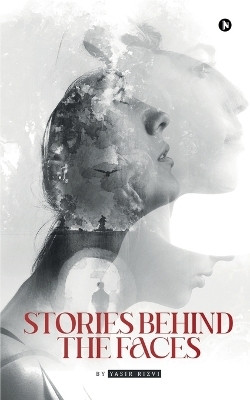 Stories Behind The faces(English, Paperback, Yasir Rizvi)