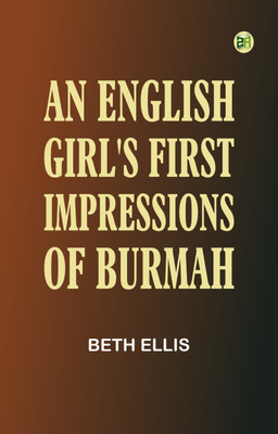 An English Girl's First Impressions of Burmah(Paperback, Beth Ellis)
