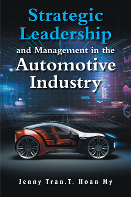 Strategic Leadership and Management in the Automotive Industry(English, Hardcover, Tran T Hoan My Jenny)