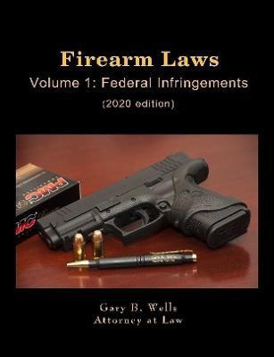 Firearm Laws Volume 1: Federal Infringements(English, Paperback, Wells Gary B.)