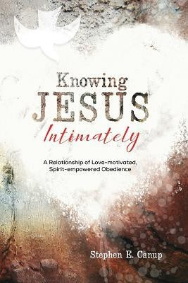 Knowing Jesus Intimately(English, Paperback, Canup Stephen E)