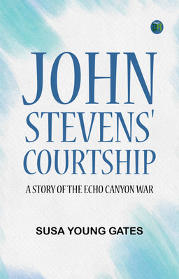 John Stevens' Courtship: A Story of the Echo Canyon War(Paperback, Susa Young Gates)
