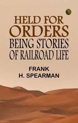 Held for Orders: Being Stories of Railroad Life(Paperback, Frank H. Spearman)
