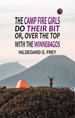 The Camp Fire Girls Do Their Bit; Or, Over the Top with the Winnebagos(Paperback, Hildegard G. Frey)