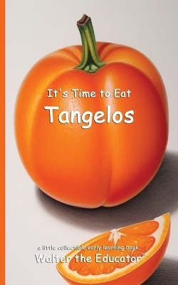 It's Time to Eat Tangelos(English, Paperback, Walter the Educator)