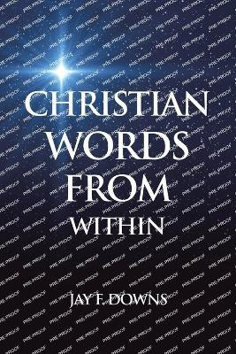 CHRISTIAN WORDS FROM WITHIN(Paperback, Jay F. Downs)