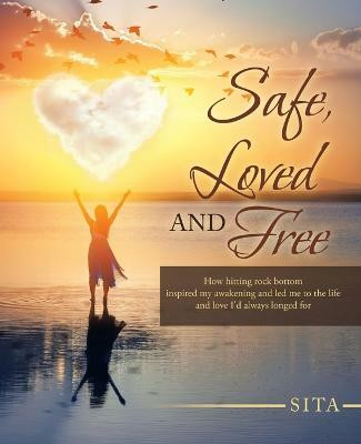 Safe, Loved and Free(English, Paperback, Sita)