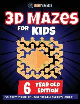 3D Maze For Kids - 6 Year Old Edition - Fun Activity Book Of Mazes For Girls And Boys (Ages 6)(English, Paperback, Trainer Brain)